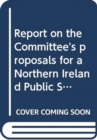 Report on the Committee's proposals for a Northern Ireland Public Services Ombudsman Bill : seventh report, together with the minutes of proceedings, minutes of evidence and written submissions relati - Book