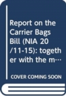 Report on the Carrier Bags Bill (NIA 20/11-15) : together with the minutes of proceedings, minutes of evidence and written submissions relating to the report, fifth report - Book