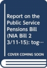 Report on the Public Service Pensions Bill (NIA Bill 23/11-15) : together with the minutes of proceedings of the Committee relating to the report, memoranda and minutes of evidence, ninth report - Book