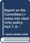 Report on the Committee's review into electricity policy : Part 1: Electricity pricing, together with the minutes of proceedings of the Committee relating to the report, minutes of evidence, written s - Book