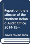 Report on the estimate of the Northern Ireland Audit Office 2014-15 : third report, together with the minutes of proceedings of the Committee and other evidence considered by the Committee relating to - Book