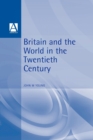 Britain and the World in the Twentieth Century - Book