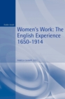 Women's Work : The English Experience 1650-1914 - Book