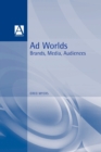 Ad Worlds : Brands, Media, Audiences - Book
