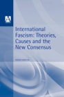 International Fascism : Theories, Causes and the New Consensus - Book