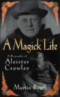 A Magick Life : A Biography of Aleister Crowley - Book