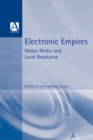 Electronic Empires : Global Media and Local Resistance - Book