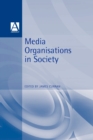 Media Organisations in Society - Book