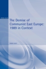 The Demise of Communist East Europe : 1989 in Context - Book