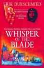 Whisper of the Blade : Revolutions, Mayhem, Betrayal, Glory and Death - Book