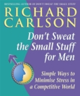 Don't Sweat the Small Stuff for Men : Simple ways to minimize stress in a competitive world - Book