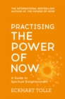 Practising The Power Of Now : Meditations, Exercises and Core Teachings from The Power of Now - Book