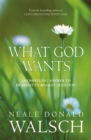 What God Wants : A Compelling Answer to Humanity's Biggest Question - Book