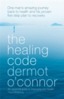 The Healing Code : One man's amazing journey back to health and his proven five step plan to recovery - Book