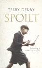 Spoilt : The abandoned child who had nowhere to turn - an astonishing survival story - Book