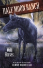 Horses of Half Moon Ranch: Wild Horses : Book 1 - Book