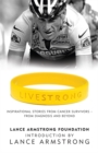 LiveStrong : Inspirational Stories from Cancer Survivors -  From Diagnosis to Treatment and Beyond - Book