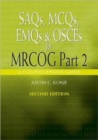 SAQs, MCQs, EMQs and OSCEs for MRCOG Part 2, Second edition : A comprehensive guide - Book