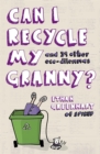 Can I Recycle My Granny? : And Other Eco-dilemmas - Book