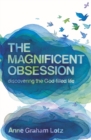 The Magnificent Obsession : Discovering the God-filled Life - Book