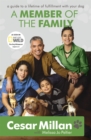 A Member of the Family : Cesar Millan's Guide to a Lifetime of Fulfillment with Your Dog - Book