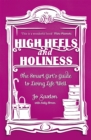High Heels and Holiness : The Smart Girl's Guide to Living Life Well - Book