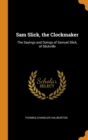 Sam Slick, the Clockmaker : The Sayings and Doings of Samuel Slick, of Slickville - Book