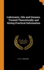 Lubricants, Oils and Greases. Treated Theoretically and Giving Practical Information - Book