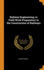 Railway Engineering; or Field Work Preparatory to the Construction of Railways - Book