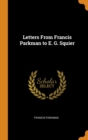 Letters From Francis Parkman to E. G. Squier - Book
