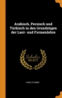 Arabisch, Persisch Und Turkisch in Den Grundzugen Der Laut- Und Formenlehre - Book