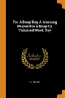 For A Busy Day A Morning Prayer For a Busy Or Troubled Week Day - Book