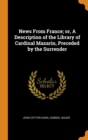 News From France; or, A Description of the Library of Cardinal Mazarin, Preceded by the Surrender - Book