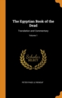 The Egyptian Book of the Dead : Translation and Commentary; Volume 1 - Book