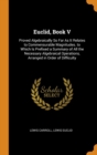 Euclid, Book V : Proved Algebraically So Far As It Relates to Commensurable Magnitudes. to Which Is Prefixed a Summary of All the Necessary Algebraical Operations, Arranged in Order of Difficulty - Book