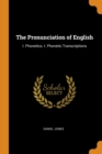 The Pronunciation of English : I. Phonetics. I. Phonetic Transcriptions - Book