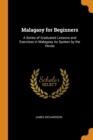 Malagasy for Beginners : A Series of Graduated Lessons and Exercises in Malagasy as Spoken by the Hovas - Book