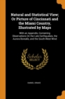 Natural and Statistical View; Or Picture of Cincinnati and the Miami Country, Illustrated by Maps : With an Appendix, Containing Observations On the Late Earthquakes, the Aurora Borealis, and the Sout - Book