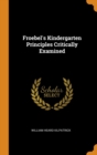 Froebel's Kindergarten Principles Critically Examined - Book