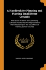 A Handbook for Planning and Planting Small Home Grounds : With a List of Native and Commonly Cultivated Plants That Are Represented in the Collection Upon the Stout Manual Training School Grounds - Book
