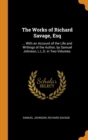 The Works of Richard Savage, Esq : ... With an Account of the Life and Writings of the Author, by Samuel Johnson, L.L.D. in Two Volumes. - Book