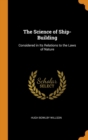 The Science of Ship-Building : Considered in Its Relations to the Laws of Nature - Book