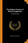 The Modern Practice of Natural Suggestion : Or [Scientia Vitae] - Book