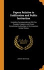 Papers Relative to Codification and Public Instruction : Including Correspondence With the Russian Emperor, and Divers Constituted Authorities in the American United States - Book