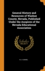 General History and Resources of Washoe County, Nevada, Published Under the Auspices of the Nevada Educational Association - Book