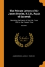 The Private Letters of Sir James Brooke, K.C.B., Rajah of Sarawak : Narrating the Events of His Life, from 1838 to the Present Time; Volume 3 - Book