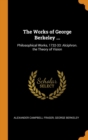 The Works of George Berkeley ... : Philosophical Works, 1732-33: Alciphron. the Theory of Vision - Book