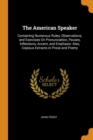 The American Speaker : Containing Numerous Rules, Observations, and Exercises on Pronunciation, Pauses, Inflections, Accent, and Emphasis: Also, Copious Extracts in Prose and Poetry - Book
