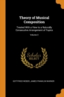 Theory of Musical Composition : Treated with a View to a Naturally Consecutive Arrangement of Topics; Volume 2 - Book