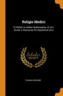 Religio Medici : To Which Is Added Hydriotaphia, or Urn-Burial: A Discourse on Sepulchral Urns - Book